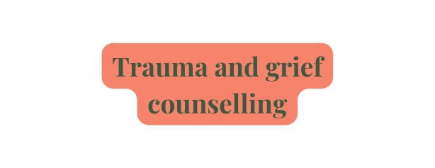 Trauma and grief counselling